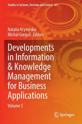 Developments In Information & Knowledge Management For Business Applications: Volume 5 (Studies In Systems, Decision And Control, 421)