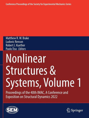 Nonlinear Structures & Systems, Volume 1: Proceedings Of The 40Th Imac, A Conference And Exposition On Structural Dynamics 2022 (Conference ... Society For Experimental Mechanics Series)