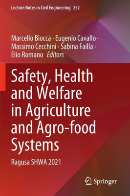 Safety, Health And Welfare In Agriculture And Agro-Food Systems: Ragusa Shwa 2021 (Lecture Notes In Civil Engineering, 252)
