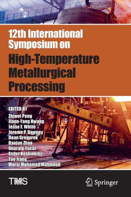 12Th International Symposium On High-Temperature Metallurgical Processing (The Minerals, Metals & Materials Series)