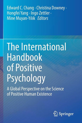 The International Handbook Of Positive Psychology: A Global Perspective On The Science Of Positive Human Existence
