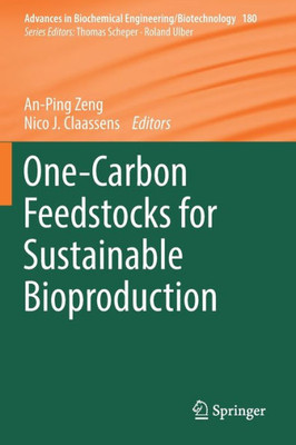 One-Carbon Feedstocks For Sustainable Bioproduction (Advances In Biochemical Engineering/Biotechnology, 180)