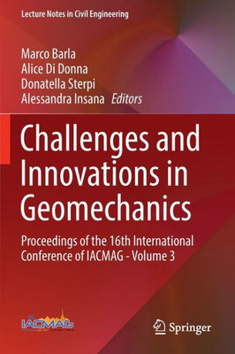 Challenges And Innovations In Geomechanics: Proceedings Of The 16Th International Conference Of Iacmag - Volume 3 (Lecture Notes In Civil Engineering, 288)