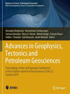 Advances In Geophysics, Tectonics And Petroleum Geosciences: Proceedings Of The 2Nd Springer Conference Of The Arabian Journal Of Geosciences ... In Science, Technology & Innovation)