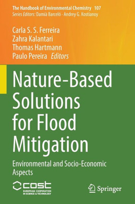 Nature-Based Solutions For Flood Mitigation: Environmental And Socio-Economic Aspects (The Handbook Of Environmental Chemistry, 107)