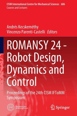 Romansy 24 - Robot Design, Dynamics And Control: Proceedings Of The 24Th Cism Iftomm Symposium (Cism International Centre For Mechanical Sciences, 606)