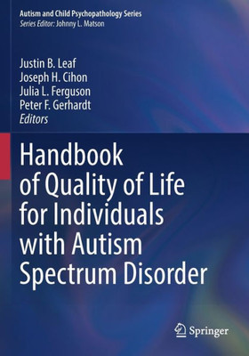 Handbook Of Quality Of Life For Individuals With Autism Spectrum Disorder (Autism And Child Psychopathology Series)