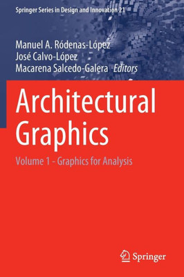 Architectural Graphics: Volume 1 - Graphics For Analysis (Springer Series In Design And Innovation, 21)