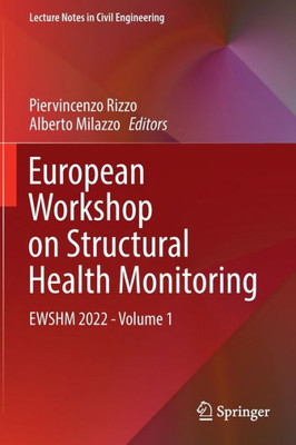 European Workshop On Structural Health Monitoring: Ewshm 2022 - Volume 1 (Lecture Notes In Civil Engineering, 253)