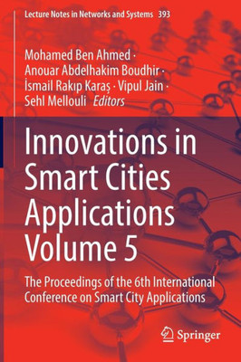 Innovations In Smart Cities Applications Volume 5: The Proceedings Of The 6Th International Conference On Smart City Applications (Lecture Notes In Networks And Systems, 393)