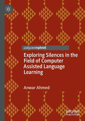 Exploring Silences In The Field Of Computer Assisted Language Learning