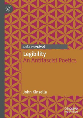 Legibility: An Antifascist Poetics (Modern And Contemporary Poetry And Poetics)