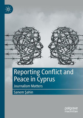 Reporting Conflict And Peace In Cyprus: Journalism Matters