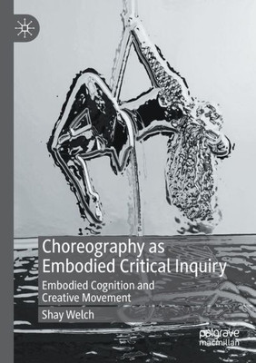 Choreography As Embodied Critical Inquiry: Embodied Cognition And Creative Movement