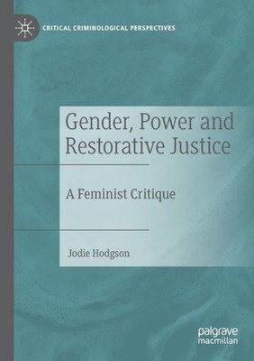 Gender, Power And Restorative Justice: A Feminist Critique (Critical Criminological Perspectives)