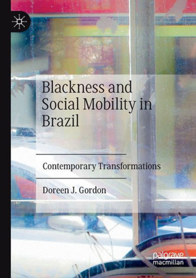 Blackness And Social Mobility In Brazil: Contemporary Transformations