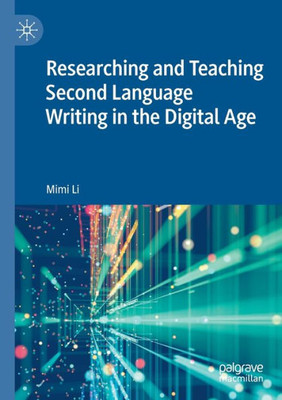 Researching And Teaching Second Language Writing In The Digital Age