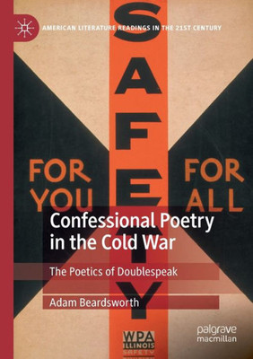 Confessional Poetry In The Cold War: The Poetics Of Doublespeak (American Literature Readings In The 21St Century)