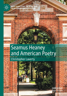 Seamus Heaney And American Poetry (New Directions In Irish And Irish American Literature)