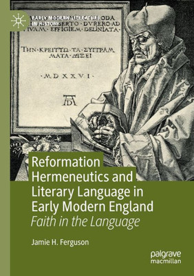 Reformation Hermeneutics And Literary Language In Early Modern England: Faith In The Language (Early Modern Literature In History)