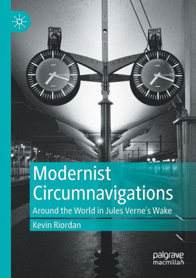 Modernist Circumnavigations: Around The World In Jules Verne's Wake
