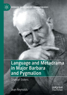 Language And Metadrama In Major Barbara And Pygmalion: Shavian Sisters (Bernard Shaw And His Contemporaries)