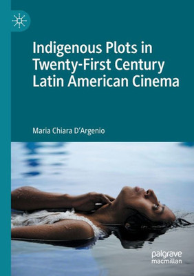 Indigenous Plots In Twenty-First Century Latin American Cinema