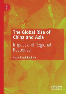 The Global Rise Of China And Asia: Impact And Regional Response