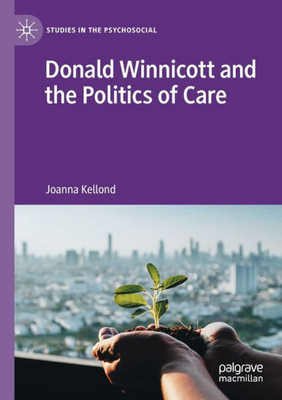 Donald Winnicott And The Politics Of Care (Studies In The Psychosocial)