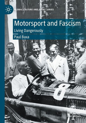 Motorsport And Fascism: Living Dangerously (Global Culture And Sport Series)