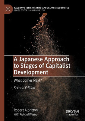 A Japanese Approach To Stages Of Capitalist Development: What Comes Next? (Palgrave Insights Into Apocalypse Economics)