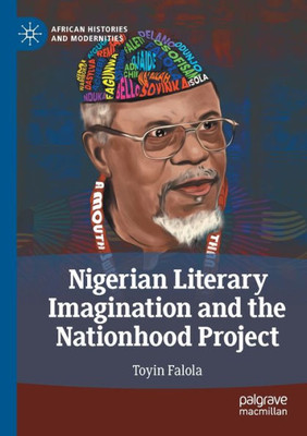 Nigerian Literary Imagination And The Nationhood Project (African Histories And Modernities)