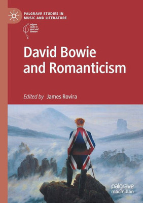 David Bowie And Romanticism (Palgrave Studies In Music And Literature)
