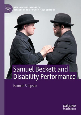 Samuel Beckett And Disability Performance (New Interpretations Of Beckett In The Twenty-First Century)