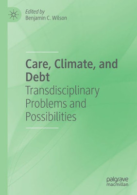 Care, Climate, And Debt: Transdisciplinary Problems And Possibilities