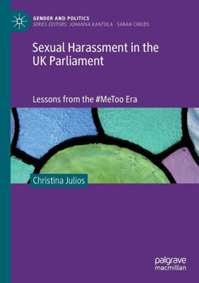 Sexual Harassment In The Uk Parliament: Lessons From The #Metoo Era (Gender And Politics)