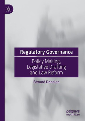 Regulatory Governance: Policy Making, Legislative Drafting And Law Reform