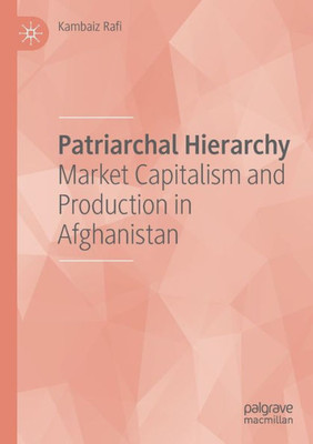 Patriarchal Hierarchy: Market Capitalism And Production In Afghanistan