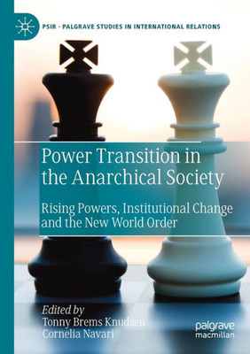 Power Transition In The Anarchical Society: Rising Powers, Institutional Change And The New World Order (Palgrave Studies In International Relations)