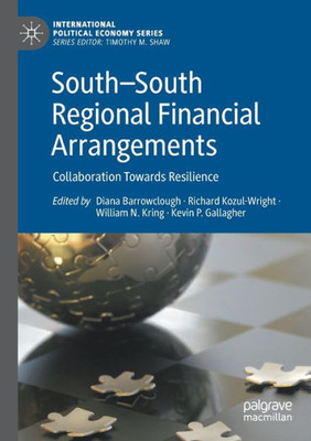 South?South Regional Financial Arrangements: Collaboration Towards Resilience (International Political Economy Series)