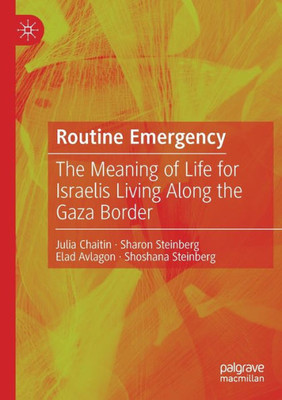 Routine Emergency: The Meaning Of Life For Israelis Living Along The Gaza Border