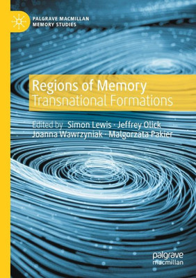 Regions Of Memory: Transnational Formations (Palgrave Macmillan Memory Studies)