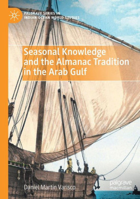 Seasonal Knowledge And The Almanac Tradition In The Arab Gulf (Palgrave Series In Indian Ocean World Studies)