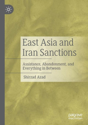 East Asia And Iran Sanctions: Assistance, Abandonment, And Everything In Between