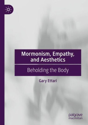Mormonism, Empathy, And Aesthetics: Beholding The Body