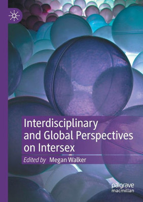 Interdisciplinary And Global Perspectives On Intersex