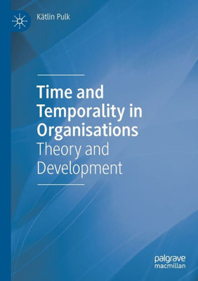 Time And Temporality In Organisations: Theory And Development