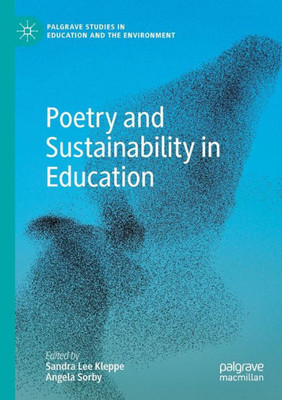Poetry And Sustainability In Education (Palgrave Studies In Education And The Environment)
