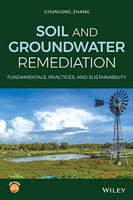 Soil and Groundwater Remediation: Fundamentals, Practices, and Sustainability