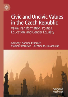 Civic And Uncivic Values In The Czech Republic: Value Transformation, Politics, Education, And Gender Equality